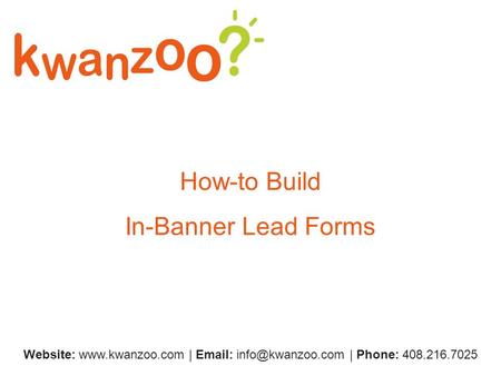 How-to Build In-Banner Lead Forms Website:  |   | Phone: 408.216.7025.