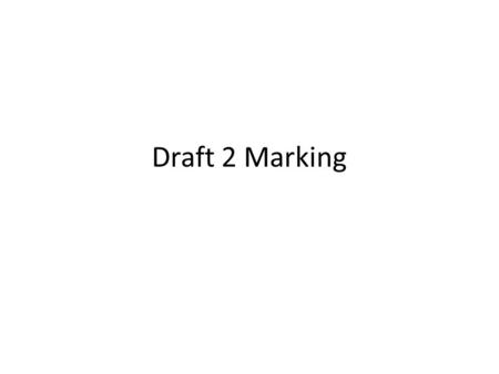 Draft 2 Marking. Audience At the top of your first page, handwrite your audience. EX:Audience: American voters.