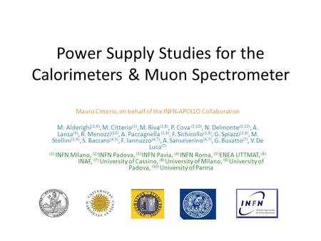 Power Supply Studies for the Calorimeters & Muon Spectrometer Mauro Citterio, on behalf of the INFN-APOLLO Collaboration M. Alderighi (1,6), M. Citterio.