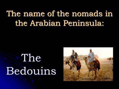 The name of the nomads in the Arabian Peninsula: