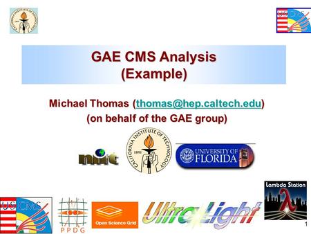 Korea Workshop May 2005 1 GAE CMS Analysis (Example) Michael Thomas  (on behalf of the GAE group)