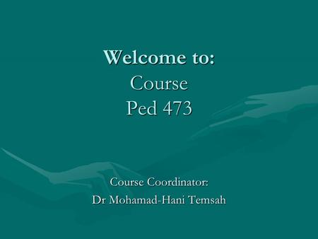 Welcome to: Course Ped 473 Course Coordinator: Dr Mohamad-Hani Temsah.