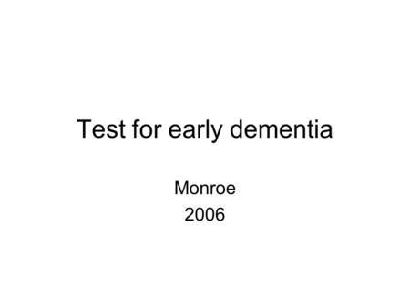 Test for early dementia Monroe 2006. Instructions Answer quickly. Do not discuss answers.