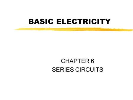 CHAPTER 6 SERIES CIRCUITS