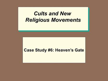 Cults and New Religious Movements Cults and New Religious Movements Case Study #6: Heaven’s Gate.