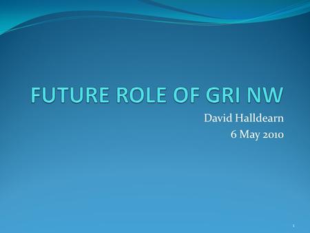 David Halldearn 6 May 2010 1. Background Programme Board initial discussion last year at Stockholm Since then: Further analysis has been undertaken on.