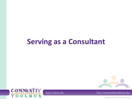 Serving as a Consultant. What is a consultant? A consultant is an individual (or, occasionally, a group or organization) that brings experience and expertise.