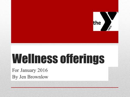 Wellness offerings For January 2016 By Jen Brownlow.