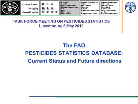 FOOD AND AGRICULTURE ORGANIZATION OF THE UNITED NATIONS The FAO PESTICIDES STATISTICS DATABASE: Current Status and Future directions TASK FORCE MEETING.