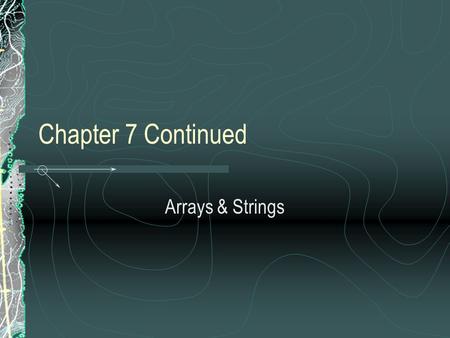 Chapter 7 Continued Arrays & Strings. Strings as Class Members Strings frequently appear as members of classes. The next example, a variation of the objpart.