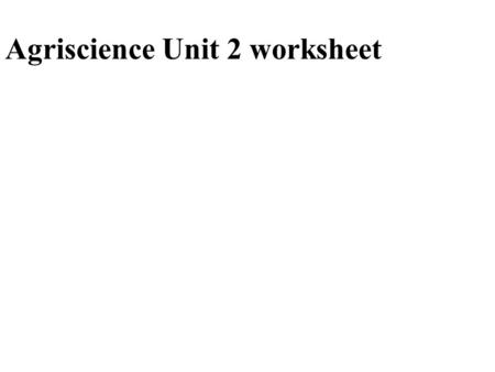 Agriscience Unit 2 worksheet. 1. The process where many countries became self- sufficient in food production in the 1960s by utilizing improved varieties.