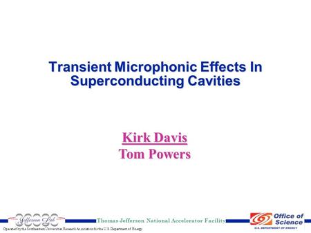 Thomas Jefferson National Accelerator Facility Operated by the Southeastern Universities Research Association for the U.S. Department of Energy Kirk Davis.