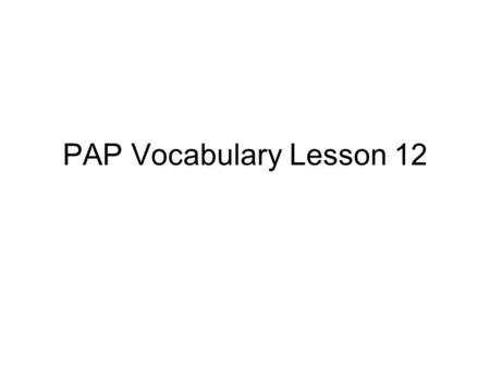 PAP Vocabulary Lesson 12.