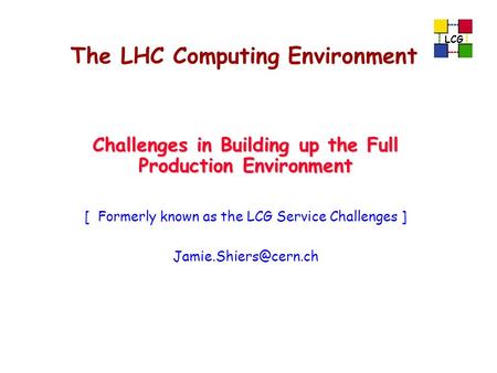 The LHC Computing Environment Challenges in Building up the Full Production Environment [ Formerly known as the LCG Service Challenges ]