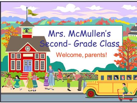 Mrs. McMullen’s Second- Grade Class Welcome, parents!