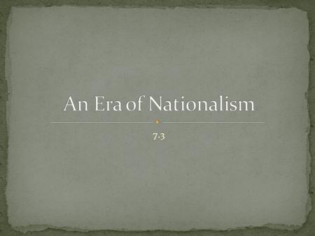 An Era of Nationalism 7.3.