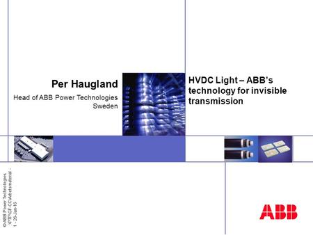 © ABB Power Technologies :\PTP\GF-CC\Arbetsmaterial - 1 - 26-Jan-16 HVDC Light – ABB’s technology for invisible transmission Per Haugland Head of ABB Power.