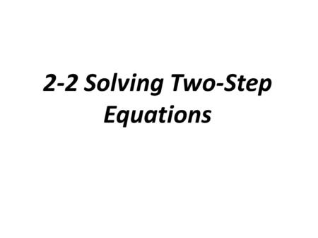 2-2 Solving Two-Step Equations. Problem 1: Solving a Two-Step Equation.