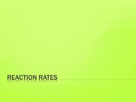  I can identify and describe the five factors that affect reaction rates.