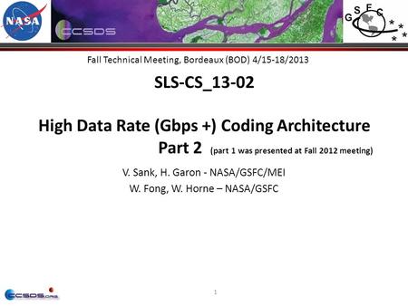 1 Fall Technical Meeting, Bordeaux (BOD) 4/15-18/2013 SLS-CS_13-02 High Data Rate (Gbps +) Coding Architecture Part 2 (part 1 was presented at Fall 2012.