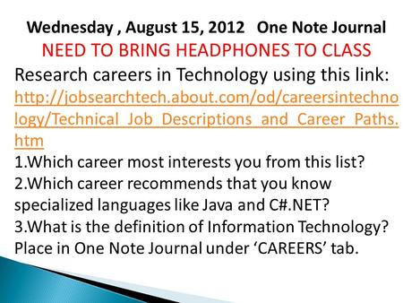 Wednesday, August 15, 2012 One Note Journal NEED TO BRING HEADPHONES TO CLASS Research careers in Technology using this link: