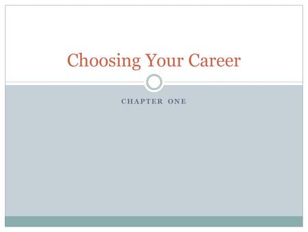 CHAPTER ONE Choosing Your Career. Careers of the Future “The Future Isn’t what it used to be” Technology vs. Productivity  A general term for advances.