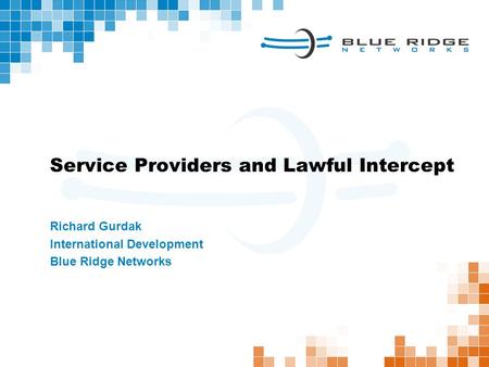 Richard Gurdak International Development Blue Ridge Networks Service Providers and Lawful Intercept.