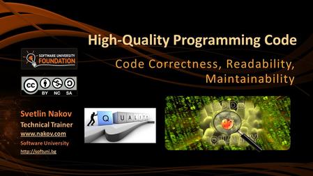 High-Quality Programming Code Code Correctness, Readability, Maintainability Svetlin Nakov Technical Trainer  Software University