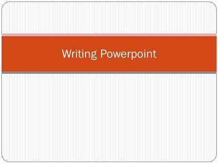 Writing Powerpoint.