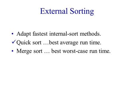 External Sorting Adapt fastest internal-sort methods.