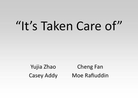 “It’s Taken Care of”. We Believe Research Insights Our Design Strategy People want to complete a task with least amount of effort.