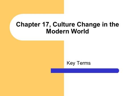 Chapter 17, Culture Change in the Modern World Key Terms.