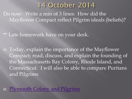 Do now: Write a min of 3 lines: How did the Mayflower Compact reflect Pilgrim ideals (beliefs)? ** Late homework have on your desk.  Today, explain the.