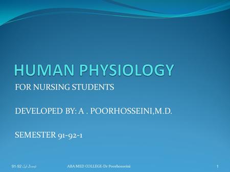 FOR NURSING STUDENTS DEVELOPED BY: A. POORHOSSEINI,M.D. SEMESTER 91-92-1 نيمسال اول 92-911ABA MED COLLEGE-Dr Poorhosseini.