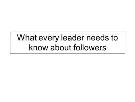 What every leader needs to know about followers. Everyone wants to understand just what makes leaders tick. Good followership, by contrast, is the stuff.