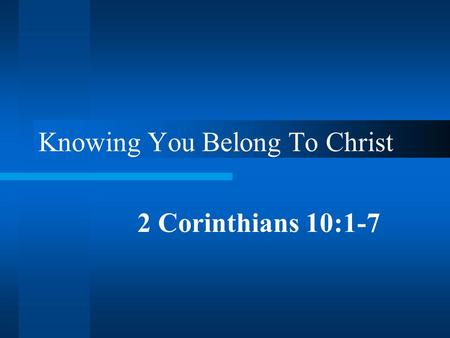 Knowing You Belong To Christ 2 Corinthians 10:1-7.