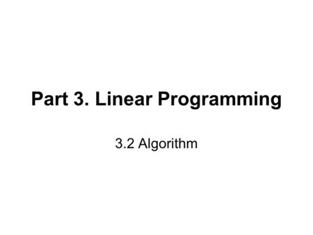 Part 3. Linear Programming 3.2 Algorithm. General Formulation Convex function Convex region.