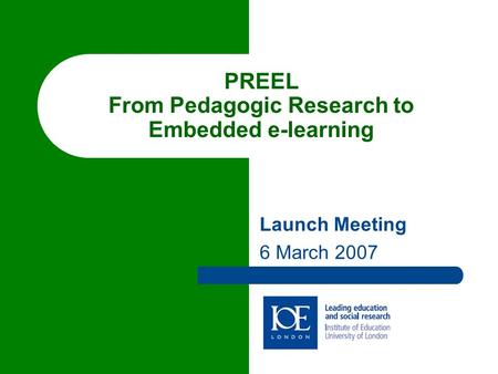 PREEL From Pedagogic Research to Embedded e-learning Launch Meeting 6 March 2007.