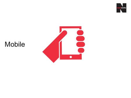 Mobile. A rapidly growing smartphone audience 49.8 million people own a mobile phone in the UK 73% of mobile phones in the UK are smartphones Smartphone.