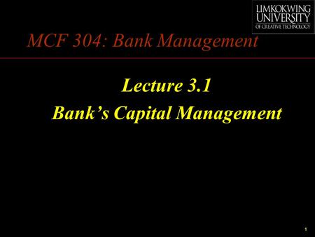 1 MCF 304: Bank Management Lecture 3.1 Bank’s Capital Management.