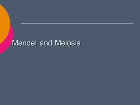 Mendel and Meiosis. Genetics  Study of heredity.