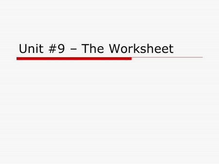 Unit #9 – The Worksheet. Where we are: 1.Journalize (Using the General Journal) –Done 2.Post (To Ledger Accounts – which are also known as T- Accounts)