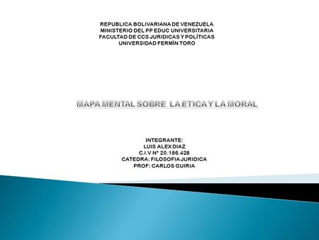 INTEGRANTE: LUIS ALEX DIAZ C.I.V N° 20.186.428 CATEDRA: FILOSOFIA JURIDICA PROF: CARLOS GUIRIA REPUBLICA BOLIVARIANA DE VENEZUELA MINISTERIO DEL PP EDUC.