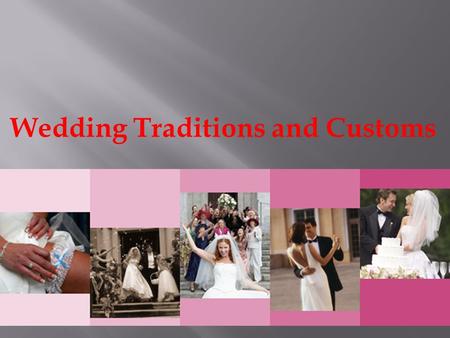 Wedding Traditions and Customs. Bride's dress  The traditional white colour of the bridal dress symbolises purity, virginity, life, light and festivity.