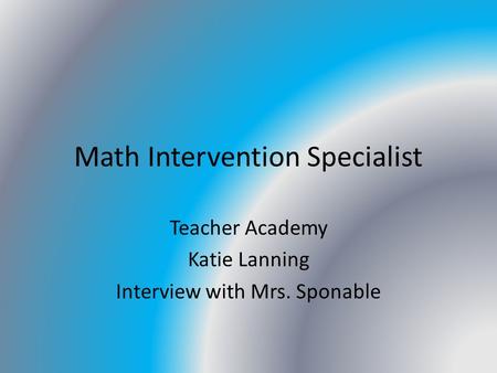 Math Intervention Specialist Teacher Academy Katie Lanning Interview with Mrs. Sponable.