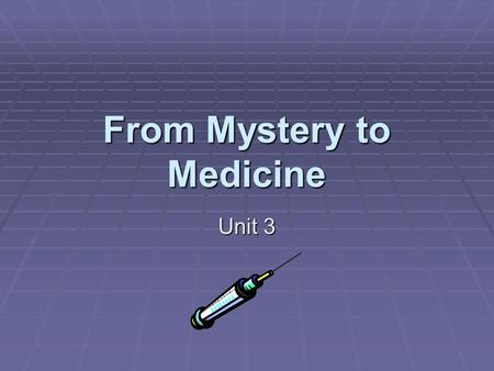 From Mystery to Medicine Unit 3. Unit 3 Learning Goals  I will be able to develop questions.  I will gather information from electronic, expert, and.