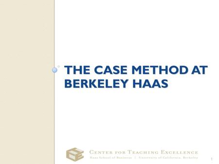 THE CASE METHOD AT BERKELEY HAAS 1/26/2016 Case Teaching Tips 1.