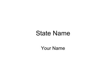 State Name Your Name State Governor List the name of the state governor and place of picture of him or her on the slide. List and interesting fact about.