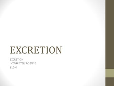 EXCRETION INTEGRATED SCIENCE 11DM. DEFINITION Excretion is the release of metabolic waste substances from the body. Metabolic waste are ingested substances.