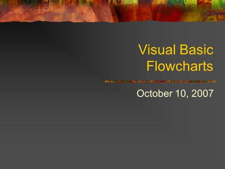 Visual Basic Flowcharts October 10, 2007. Turn in your vocabulary words before you leave!